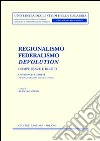 Regionalismo, federalismo, devolution. Competenze e diritti. Confronti europei (Spagna, Germania e Regno Unito) libro