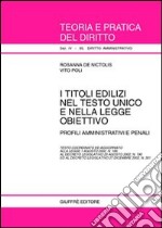 I titoli edilizi nel Testo Unico e nella legge obiettivo. Profili amministrativi e penali. Testo coordinato ed aggiornato alla Legge 1/8/2002, n. 166... libro