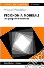 L'economia mondiale. Una prospettiva millenaria libro