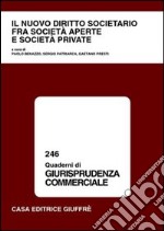 Il nuovo diritto societario fra società aperte e società private. Atti del Convegno (Varese, 20-21 settembre 2002) libro