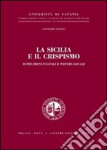 La Sicilia e il Crispismo. Istituzioni statali e poteri locali libro