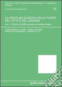 La disciplina giuridica delle filiere del latte e del legname. Vol. 2: Studio di diritti europei ed extraeuropei libro