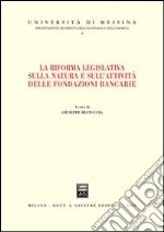 La riforma legislativa sulla natura e sull'attività delle fondazioni bancarie. Atti del Convegno (Giardini Naxos, 14-15 giugno 2002) libro