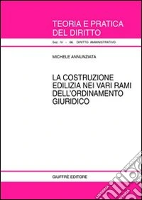 La costruzione edilizia nei vari rami dell'ordinamento giuridico libro