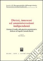 Diritti, interessi ed amministrazioni indipendenti. Atti del Convegno (Siena, 31 maggio-1 giugno 2002) libro