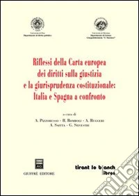 Riflessi della Carta europea dei diritti sulla giustizia e la giurisprudenza costituzionale: Italia e Spagna a confronto libro