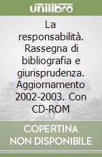 La responsabilità. Rassegna di bibliografia e giurisprudenza. Aggiornamento 2002-2003. Con CD-ROM libro