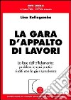 La gara d'appalto di lavori. La fase dell'affidamento: problemi e casi pratici risolti con la giurisprudenza libro