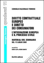 Diritto contrattuale europeo e diritto dei consumatori. L'integrazione europea e il processo civile. Materiali del Seminario del 12 luglio 2002 libro