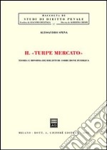 Il turpe mercato. Teoria e riforma dei delitti di corruzione pubblica