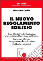 Il nuovo regolamento edilizio. Dopo il titolo V della Costituzione e le modifiche al T.U. sull'edilizia. Contenuto, efficacia, impugnazione, disapplicazione