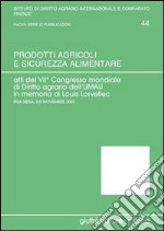 Prodotti agricoli e sicurezza alimentare. Atti del 7° Congresso mondiale di diritto agrario (Pisa-Siena, 5-9 novembre 2002). Vol. 1 libro