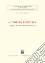 Autorità portuale. Profili organizzativi e gestionali libro