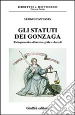 Gli statuti dei Gonzaga. Il Cinquecento attraverso gride e decreti