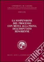 La sospensione del processo con messa alla prova dell'imputato minorenne libro