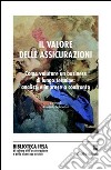 Il valore delle assicurazioni. Come valutare un business di lungo termine: analisi e imprese a confronto libro