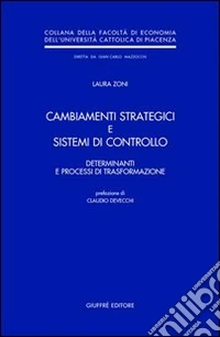 Cambiamenti strategici e sistemi di controllo. Determinanti e processi di trasformazione libro
