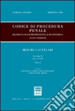 Codice di procedura penale. Rassegna di giurisprudenza e di dottrina. Vol. 4: Misure cautelari (artt. 272-308)-(artt. 309-325) libro