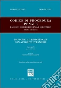 Codice di procedura penale. Rassegna di giurisprudenza e di dottrina. Con indice analitico generale. Vol. 10: Rapporti giurisdizionali con autorità straniere (artt. 696-746) libro