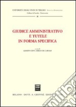 Giudice amministrativo e tutele in forma specifica. Atti della Tavola rotonda (Teramo, 3 maggio 2002) libro