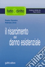 Il risarcimento del danno esistenziale. Con il commento dei più recenti orientamenti espressi dalla Cassazione libro