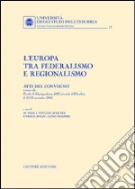 L'Europa tra federalismo e regionalismo. Atti del Convegno (Università dell'Insubria, 22-23 novembre 2002) libro