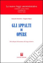 Gli appalti di opere. Dal collegato infrastrutture alla legge obiettivo libro