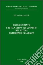 Riconoscimento e tutela dello «ius connubii» nel sistema matrimoniale canonico