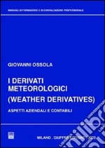 I derivati meteorologici (Weather derivatives). Aspetti aziendali e contabili libro