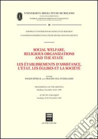 Social welfare, religious organizations and the state. Les etablissements d'assistance, l'etat, les eglises et la societè. Proceedings of the meeting (Sandjerg, 1999 libro