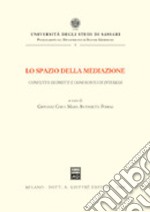 Lo spazio della mediazione. Conflitto di diritti e confronto di interessi libro