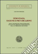 Democrazia, ragione e prevaricazione. Dalle vicende del falso in bilancio ad un nuovo riparto costituzionale nella attribuzione dei poteri? libro