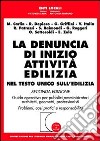 La denuncia di inizio attività edilizia. Nel testo unico sull'edilizia. Guida operativa per pubblici amministratori, architetti, geometri, professionisti... libro