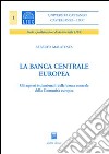 La Banca centrale europea. Gli aspetti istituzionali della Banca centrale della Comunità europea libro di Malatesta Alberto