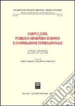 Corpus juris. Pubblico ministero europeo e cooperazione internazionale. Atti del Convegno (Alessandria, 19-21 ottobre 2001) libro