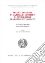 Recenti tendenze in materia di conflitti di attribuzione tra poteri dello Stato. Atti del Seminario (Siena, 24 maggio 2002) libro