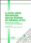 La justice penale internationale dans les decisions des tribunaux ad hoc. Etudes des Law Clinics en droit penal international libro