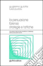 La persuasione forense. Strategie e tattiche libro