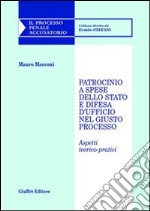 Patrocinio a spese dello Stato e difesa d'ufficio nel giusto processo. Aspetti teorico-pratici