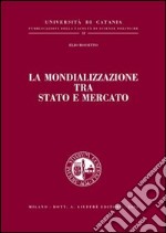 La mondializzazione tra Stato e mercato libro