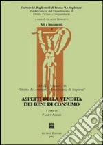 Aspetti della vendita dei beni di consumo. Atti del dottorato in «diritto dei contratti ed economia di impresa»