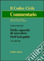 Della capacità di succedere. Dell'indegnità. Artt. 462-466