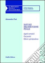 Manuale dell'esecuzione penale. Aspetti normativi. Casi pratici. Schemi e giurisprudenza