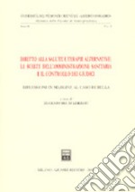 Diritto alla salute e terapie alternative: le scelte dell'amministrazione sanitaria e il controllo dei giudici. Riflessioni in margine al caso Di Bella libro