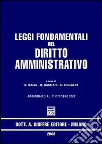 Leggi fondamentali del diritto amministrativo. Aggiornato al 1 ottobre 2003 libro
