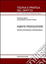 Agente provocatore. Profili sostanziali e processuali libro