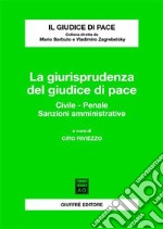 La giurisprudenza del giudice di pace. Civile, penale, sanzioni amministrative