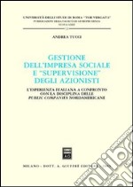 Gestione dell'impresa sociale e «supervisione» degli azionisti. L'esperienza italiana a confronto con la disciplina delle public companies nordamericane libro