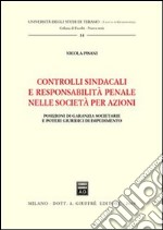 Controlli sindacali e responsabilità penale nelle società per azioni. Posizioni di garanzia societarie e poteri giuridici di impedimento libro