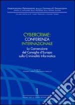 Cybercrime. Conferenza internazionale. La Convenzione del Consiglio d'Europa sulla criminalità informatica